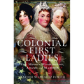 The Colonial First Ladies: The Missus Washington, Adams, and Madison