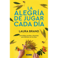 La Alegría de Jugar Cada Día / The Joy Journal for Magical Everyday Play: Easy Activities & Creative Craft for Kids and Their Grown-Ups