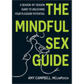 The Mindful Sex Guide: A Season-By-Season Guide to Unlocking Your Pleasure Potential