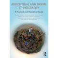 Audiovisual and Digital Ethnography: A Practical and Theoretical Guide