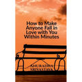 How to Make Anyone Fall in Love with You Within Minutes