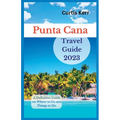 Punta Cana Travel Guide 2023: A Definitive Guide on Where to Go and Things to Do