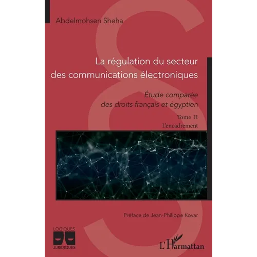 La régulation du secteur des communications électroniques: Etude comparée des droits français et égyptien Tome II L'encadrement