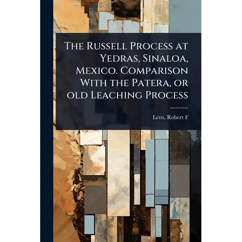 The Russell Process at Yedras, Sinaloa, Mexico. Comparison With the Patera, or old Leaching Process