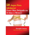 50 Jugos Para Adelgazar: ¡Luce más delgado en 10 días o menos!