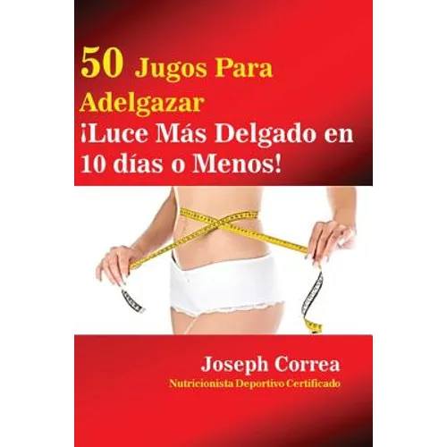 50 Jugos Para Adelgazar: ¡Luce más delgado en 10 días o menos!