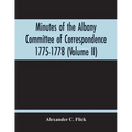 Minutes Of The Albany Committee Of Correspondence 1775-1778; Minutes Of The Schenectady Committee 1775-1779 And Index (Volume Ii)