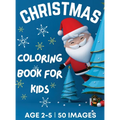 Christmas Coloring Book for Kids Ages 2-5: 50 Big, Cute and Simple Christmas Coloring Pages ǀ Cute Santa, Reindeers, Snowmen, Stockings, Christma