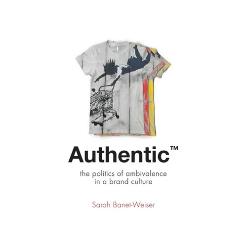 Authentic(tm): The Politics of Ambivalence in a Brand Culture