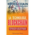 La Technologie Blockchain: Introduction À Une Technologie Qui Pourrait Changer Le Monde