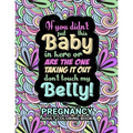 Pregnancy Adult Coloring Book: Funny Pregnancy Gag Gift For Expecting Mothers/ Pregnant Women - 25 Fun Pages for Moms to Be for Stress Relief & Relax