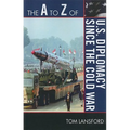 A to Z of U.S. Diplomacy since the Cold War