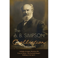 The A.B. Simpson Collection Volume 1: A Larger Christian Life, Cross of Christ, The Fourfold Gospel, Walking in the Spirit