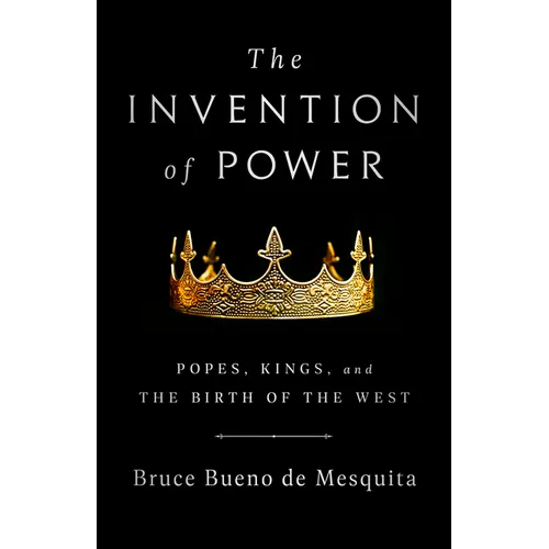 The Invention of Power: Popes, Kings, and the Birth of the West