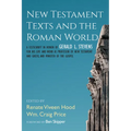 New Testament Texts and the Roman World: A Festschrift in Honor of Gerald L. Stevens for His Life and Work as Professor of New Testament and Greek, an