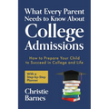 What Every Parent Needs to Know about College Admissions: How to Prepare Your Child to Succeed in College and Life─with a Step-By Step Planner (