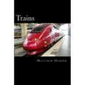 Trains: A Fascinating Book Containing Train Facts, Trivia, Images & Memory Recall Quiz: Suitable for Adults & Children