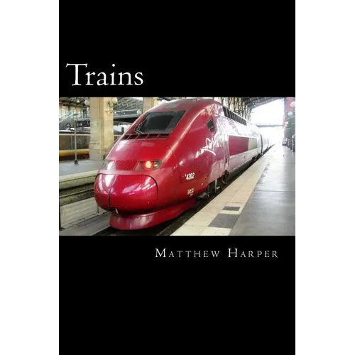 Trains: A Fascinating Book Containing Train Facts, Trivia, Images & Memory Recall Quiz: Suitable for Adults & Children