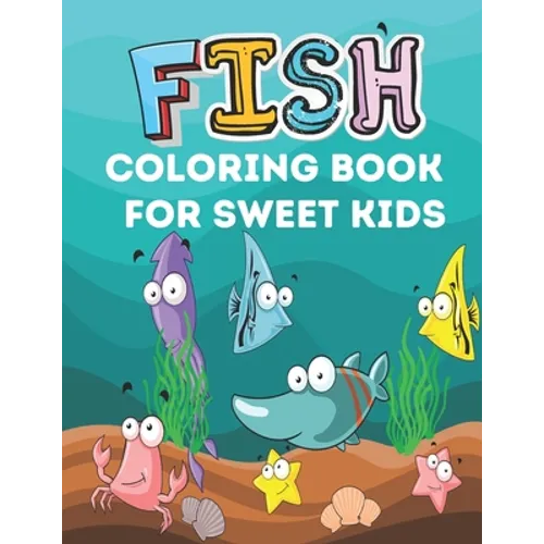 Fish Coloring Book for Sweet Kids: A cute fish coloring book for kids who loves kids - Paperback