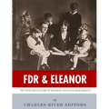 FDR & Eleanor: The Lives and Legacies of Franklin and Eleanor Roosevelt