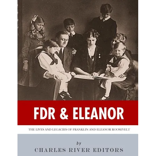 FDR & Eleanor: The Lives and Legacies of Franklin and Eleanor Roosevelt