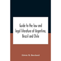 Guide To The Law And Legal Literature Of Argentina, Brazil And Chile