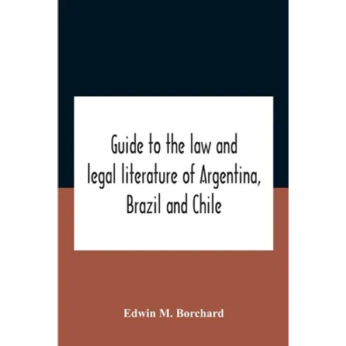 Guide To The Law And Legal Literature Of Argentina, Brazil And Chile