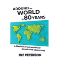 Around the World in 80 Years: A lifetime of extraordinary people and adventures