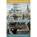 Learn German With Stories: Ahoi aus Hamburg - 10 Short Stories For Beginners