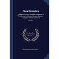 Flora Carniolica: Exhibens Plantas Carnioliae Indigenas Et Distribvtas In Classes, Genera, Species, Varietates, Ordine Linnaeano; Volume