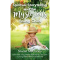 Spiritual Storytelling and the Mysterious Young Child: Learn how using simple Bible figures can open a young child's heart to know God