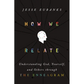 How We Relate: Understanding God, Yourself, and Others Through the Enneagram