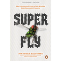 Super Fly: The Unexpected Lives of the World's Most Successful Insects