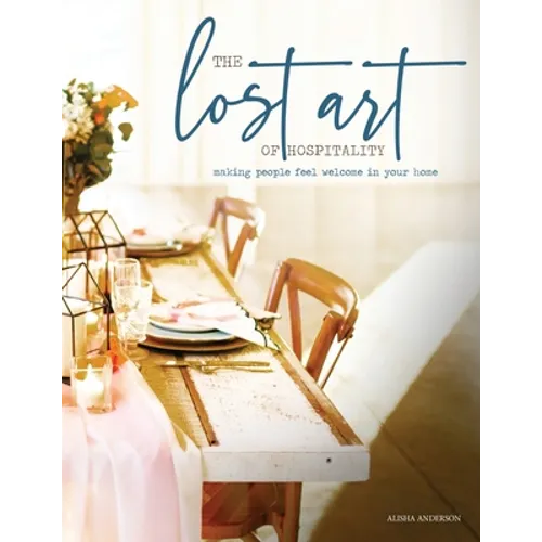 The Lost Art of Hospitality: Making People Feel Welcome in Your Home