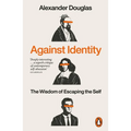 Against Identity: The Wisdom of Escaping the Self