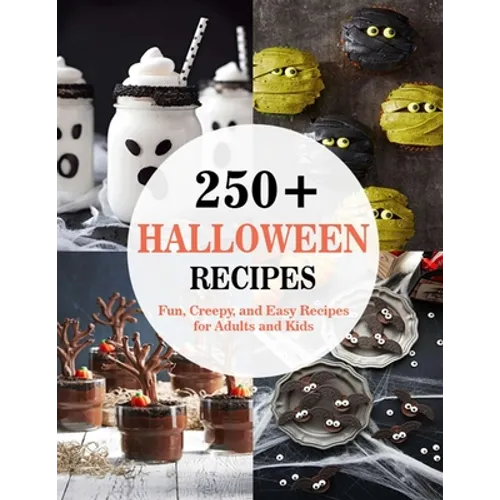 250+ Halloween Recipes: Fun, Creepy, and Easy Recipes for Adults and Kids