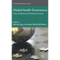Global Health Governance: Crisis, Institutions and Political Economy