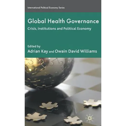 Global Health Governance: Crisis, Institutions and Political Economy