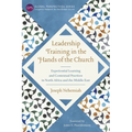 Leadership Training in the Hands of the Church: Experiential Learning and Contextual Practices in North Africa and the Middle East