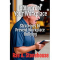Bullyproof Your Workplace: Strategies to Prevent Workplace Bullying