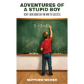 Adventures of a Stupid Boy: How I Beat ADHD On the Way to Success