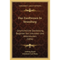 Das Zunftwesen In Strassburg: Geschichtliche Darstellung, Begleitet Von Urkunden Und Aktenstucken (1856)