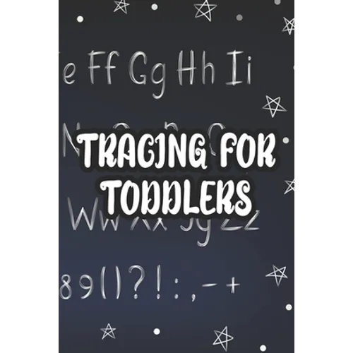Tracing For Toddlers: Children's Penmanship Practice Pages, Letter And Number Tracing Workbook For Preschoolers