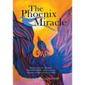 The Phoenix Miracle: How to Overcome Disasters, Losses and Tragedies and Soar to Give Compassion, Light and Love to Others