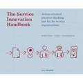 The Service Innovation Handbook: Action-Oriented Creative Thinking Toolkit for Service Organizations