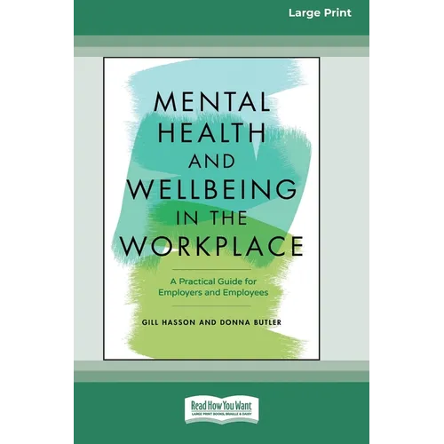 Mental Health and Wellbeing in the Workplace: A Practical Guide for Employers and Employees [Large Print 16 Pt Edition]