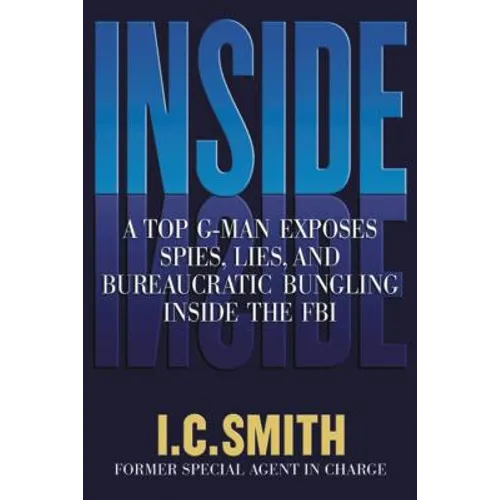 Inside: A Top G-Man Exposes Spies, Lies, and Bureaucratic Bungling in the FBI