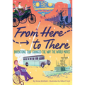 From Here to There: Inventions That Changed the Way the World Moves