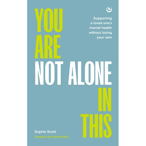 You Are Not Alone in This: Supporting a Loved One's Mental Health Without Losing Your Own