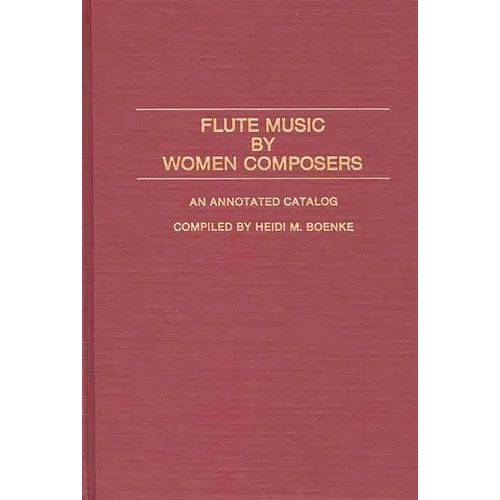 Flute Music by Women Composers: An Annotated Catalog - Hardcover